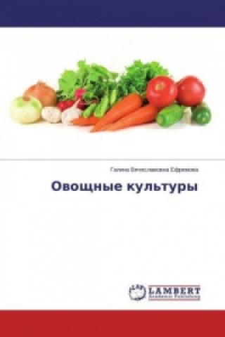 Kniha Ovoshhnye kul'tury Galina Vyacheslavovna Efremova