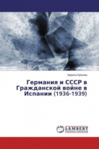 Kniha Germaniya i SSSR v Grazhdanskoj vojne v Ispanii (1936-1939) Marina Orehova