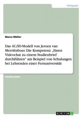 Buch 4C/ID-Modell von Jeroen van Merrienboer. Die Kompetenz "Einen Videochat zu einem Studienbrief durchfuhren am Beispiel von Schulungen bei Lehrenden ein Marco Müller