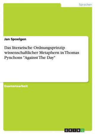 Könyv literarische Ordnungsprinzip wissenschaftlicher Metaphern in Thomas Pynchons Against The Day Jan Spoelgen