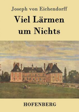 Kniha Viel Larmen um Nichts Joseph Von Eichendorff