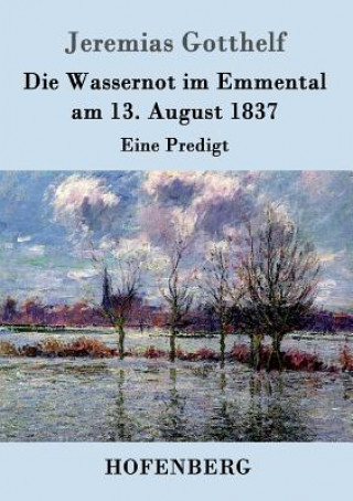 Könyv Wassernot im Emmental am 13. August 1837 Jeremias Gotthelf