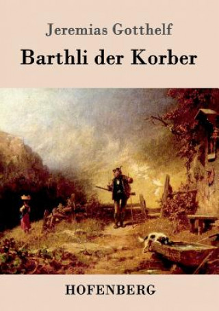 Książka Barthli der Korber Jeremias Gotthelf