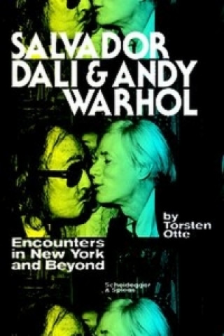 Könyv Salvador Dali and Andy Warhol: Encounters in New York and Beyond Thorsten Otte