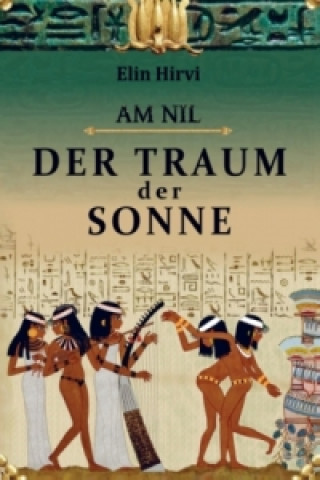 Kniha Am Nil 1 - Der Traum der Sonne: Historischer Roman Elin Hirvi