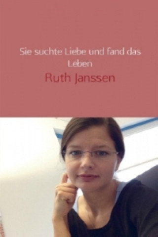 Книга Sie suchte Liebe und fand das Leben Ruth Janssen