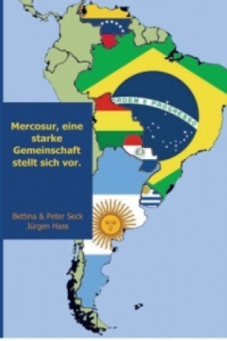 Knjiga Mercosur, eine starke Gemeinschaft stellt sich vor. Bettina & Peter Seck Jürgen Hass