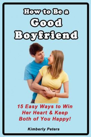 Kniha How to Be a Good Boyfriend Kimberly Peters