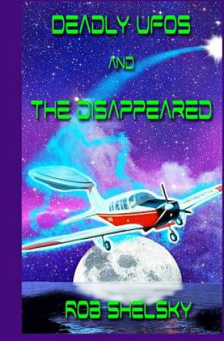 Livre Deadly UFOs And The Disappeared Rob Shelsky