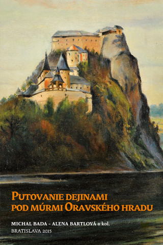 Книга Putovanie dejinami pod múrmi Oravského hradu Michal Bada