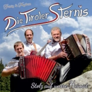 Audio Stolz auf unsre Heimat, 1 Audio-CD Die Tiroler Sternis