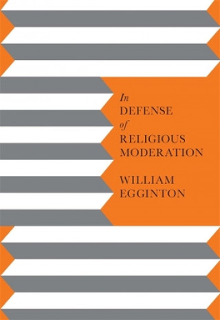 Carte In Defense of Religious Moderation William Egginton