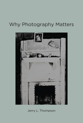 Kniha Why Photography Matters Jerry L Thompson