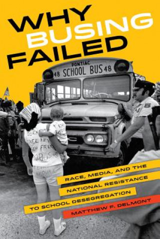 Buch Why Busing Failed Matthew F Delmont