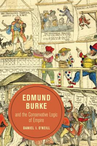 Kniha Edmund Burke and the Conservative Logic of Empire Daniel O'Neill