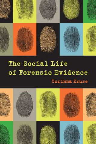Könyv Social Life of Forensic Evidence Corinna Kruse