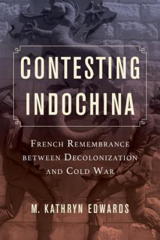 Book Contesting Indochina Kathryn M Edwards