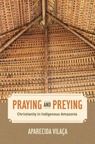 Книга Praying and Preying Aparecida Vilaca