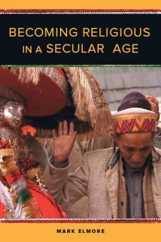 Книга Becoming Religious in a Secular Age Mark C Elmore