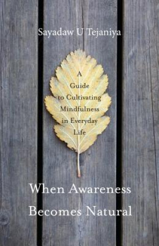 Kniha When Awareness Becomes Natural Sayadaw U Tejaniya