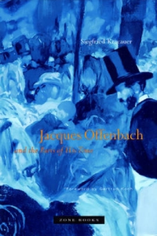 Kniha Jacques Offenbach and the Paris of His Time Siegfried Kracauer