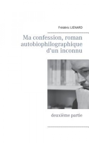 Carte Ma confession, roman autobiophilographique d'un inconnu Frederic Lienard
