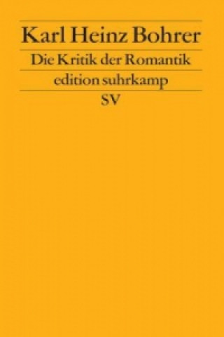 Knjiga Die Kritik der Romantik Karl Heinz Bohrer