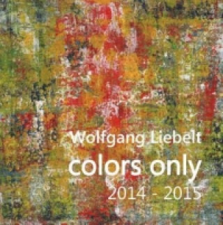 Kniha colors only 2014 - 2015 Wolfgang Liebelt
