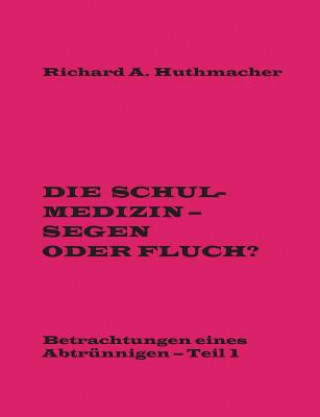 Kniha Schulmedizin - Segen oder Fluch? Richard a Huthmacher