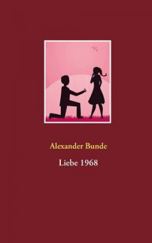 Könyv Liebe 1968 Alexander Bunde