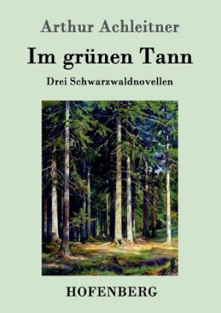 Kniha Im grunen Tann Arthur Achleitner