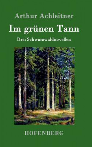 Könyv Im grunen Tann Arthur Achleitner