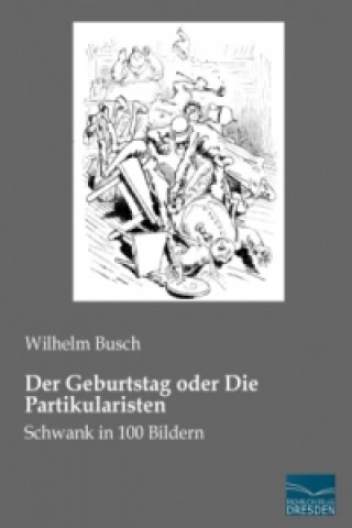 Kniha Der Geburtstag oder Die Partikularisten Wilhelm Busch
