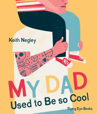 Kniha My Dad Used To Be So Cool Keith Negley