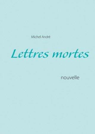 Kniha Lettres mortes Michel Andre