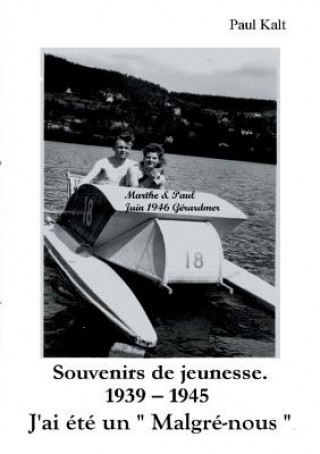 Kniha Souvenirs de jeunesse. 1939 - 1945 J'ai ete un Malgre-nous Paul Kalt