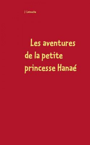 Könyv Les aventures de la petite princesse Hanae Latouche J