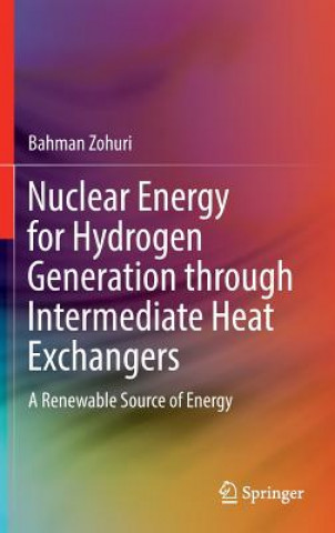 Книга Nuclear Energy for Hydrogen Generation through Intermediate Heat Exchangers Bahman Zohuri