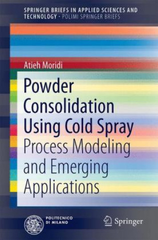 Książka Powder Consolidation Using Cold Spray Atieh Moridi