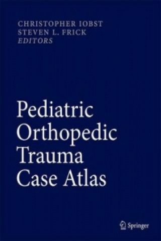 Kniha Pediatric Orthopedic Trauma Case Atlas Christopher A. Iobst