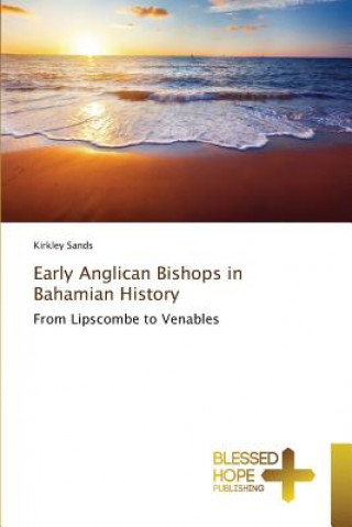 Książka Early Anglican Bishops in Bahamian History Sands Kirkley