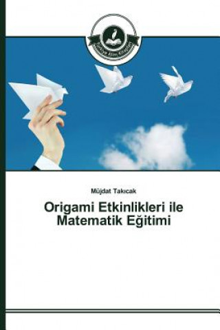 Kniha Origami Etkinlikleri ile Matematik E&#287;itimi Tak Cak Mujdat