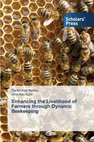 Książka Enhancing the Livelihood of Farmers through Dynamic Beekeeping Ayisi Nyarko Daniel