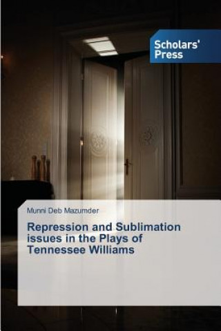 Könyv Repression and Sublimation issues in the Plays of Tennessee Williams Deb Mazumder Munni