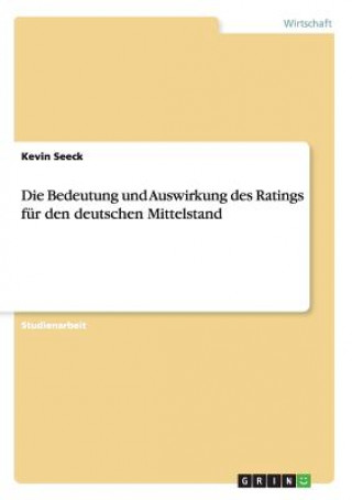 Книга Bedeutung und Auswirkung des Ratings fur den deutschen Mittelstand Kevin Seeck