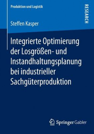 Knjiga Integrierte Optimierung Der Losgroessen- Und Instandhaltungsplanung Bei Industrieller Sachguterproduktion Steffen Kasper