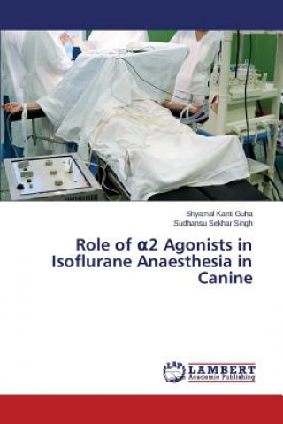 Carte Role of &#945;2 Agonists in Isoflurane Anaesthesia in Canine Shyamal Kanti Guha