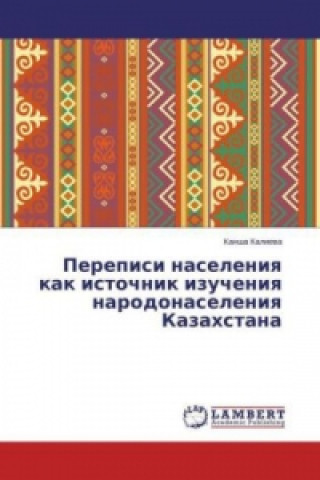 Könyv Perepisi naseleniya kak istochnik izucheniya narodonaseleniya Kazahstana Kansha Kalieva