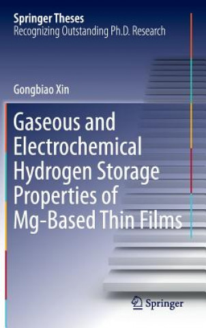 Knjiga Gaseous and Electrochemical Hydrogen Storage Properties of Mg-Based Thin Films Gongbiao Xin