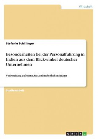 Kniha Besonderheiten bei der Personalfuhrung in Indien aus dem Blickwinkel deutscher Unternehmen Stefanie Schillinger